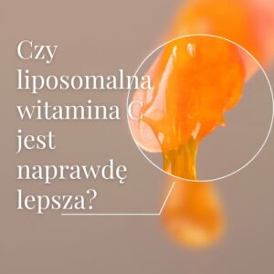 Czy liposomalna witamina c jest lepsza? Artykuł.